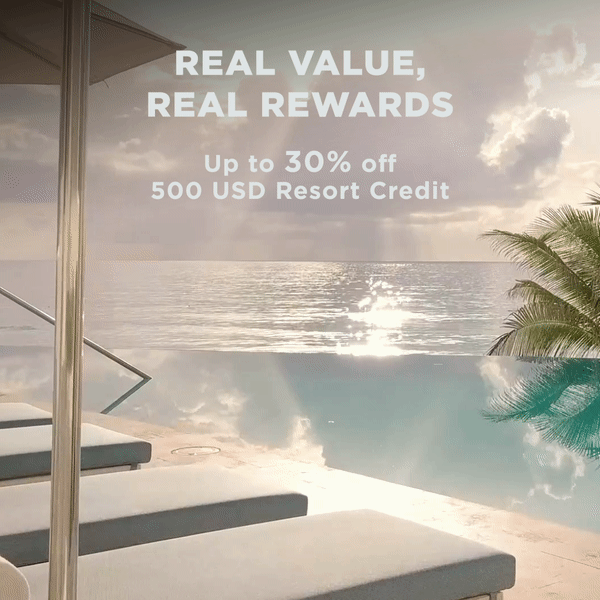 Real value, real rewards Up to 30% off + 500 USD Resort Credit