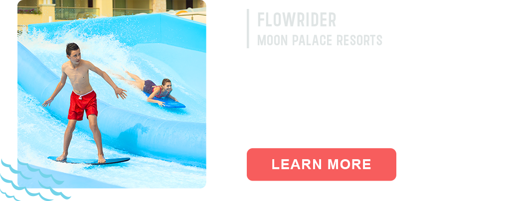 Flowrider | Moon Palace Resorts. LEARN MORE